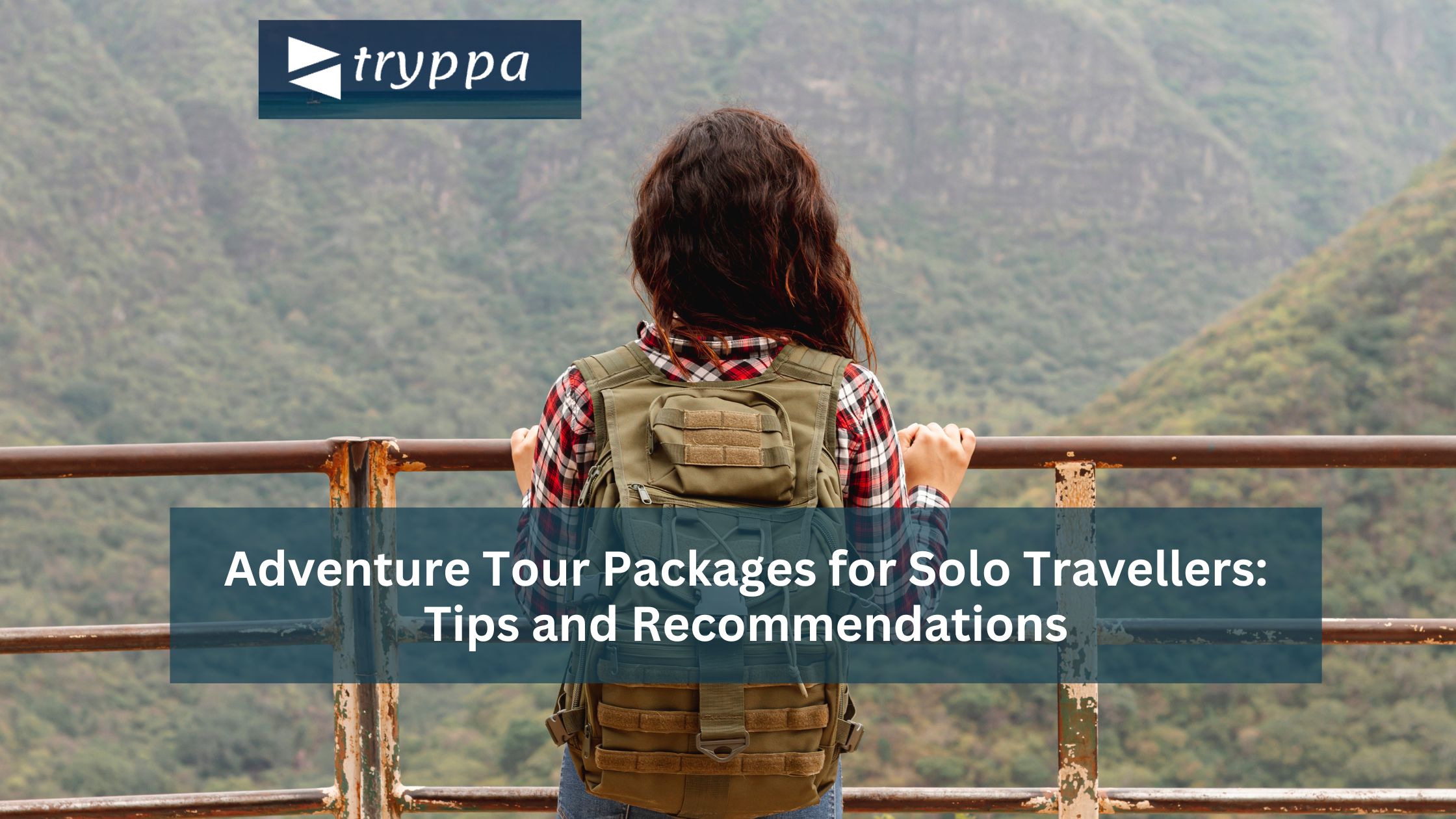 Adventure Tour Packages for Solo Travellers: Tips and Recommendations